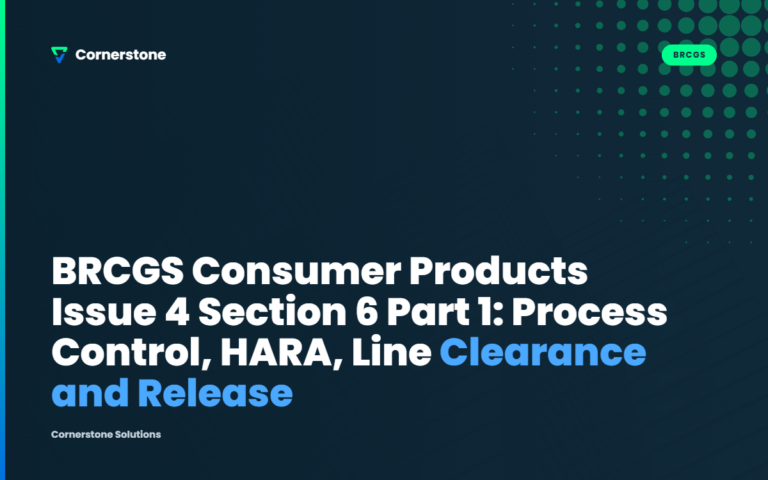 BRCGS Consumer Products Issue 4 Section 6 Part 1: Process Control, HARA, Line Clearance and Release