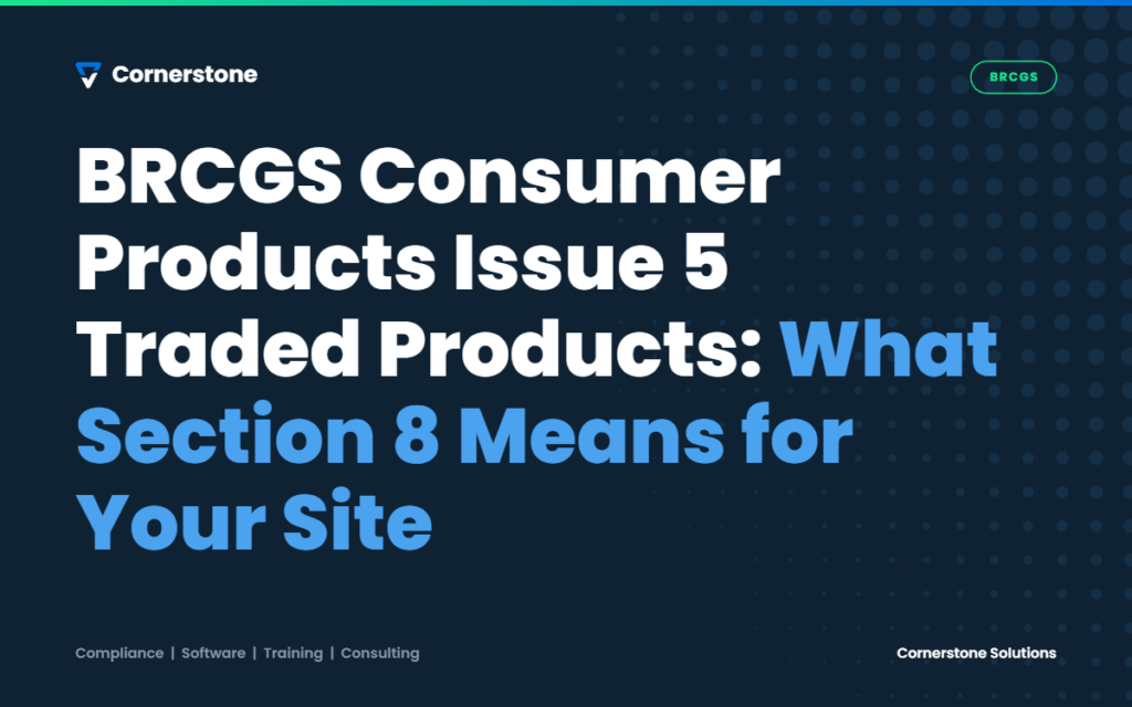 BRCGS Consumer Products Issue 5 Traded Products: What Section 8 Means for Your Site